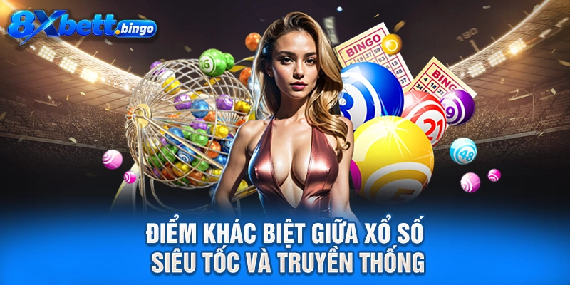 Điểm khác biệt giữa xổ số siêu tốc và truyền thống