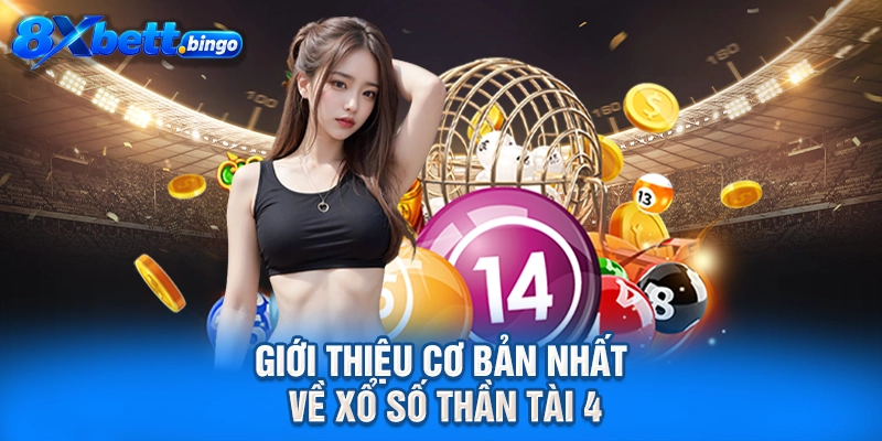 Giới thiệu cơ bản nhất về xổ số Thần Tài 4