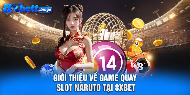 Giới thiệu về game quay slot Naruto tại 8XBET