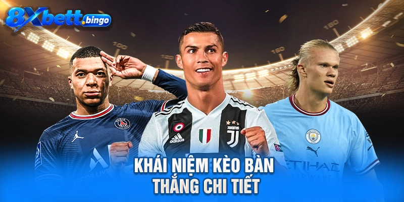 Khái niệm kèo bàn thắng chi tiết