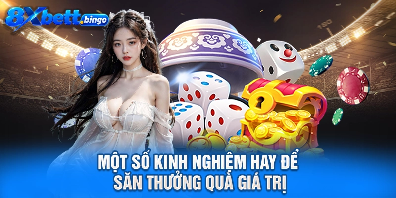 Một số kinh nghiệm hay để săn thưởng quà giá trị