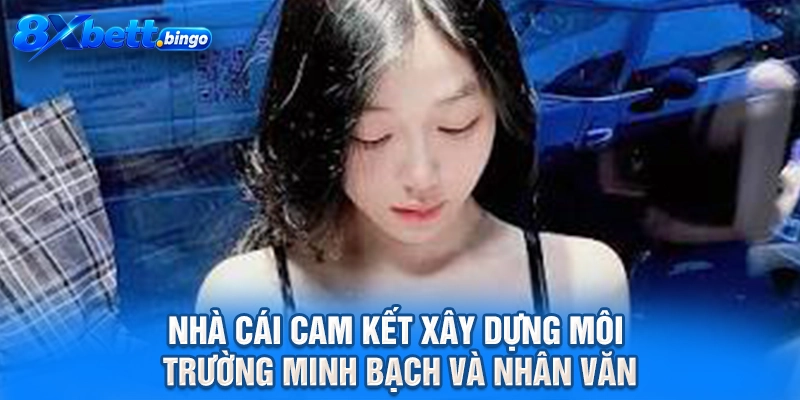 Nhà cái cam kết xây dựng môi trường minh bạch và nhân văn