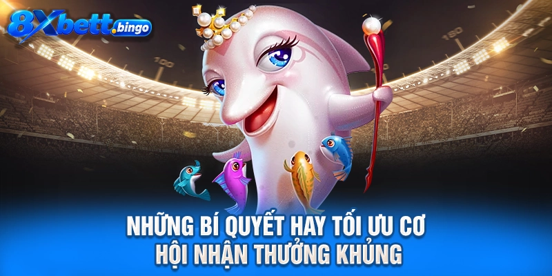 Những bí quyết hay tối ưu cơ hội nhận thưởng khủng