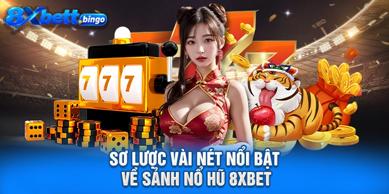 Sơ lược vài nét nổi bật về sảnh nổ hũ 8XBET