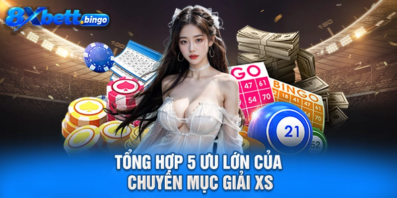 Tổng hợp 5 ưu lớn của chuyên mục giải XS